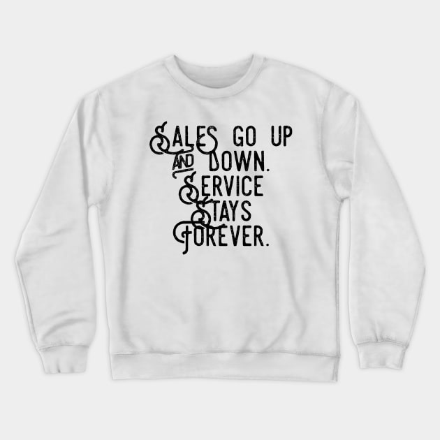 sales go up and down service stays forever Crewneck Sweatshirt by GMAT